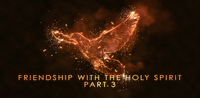 Friendship with the Holy Spirit Part 3